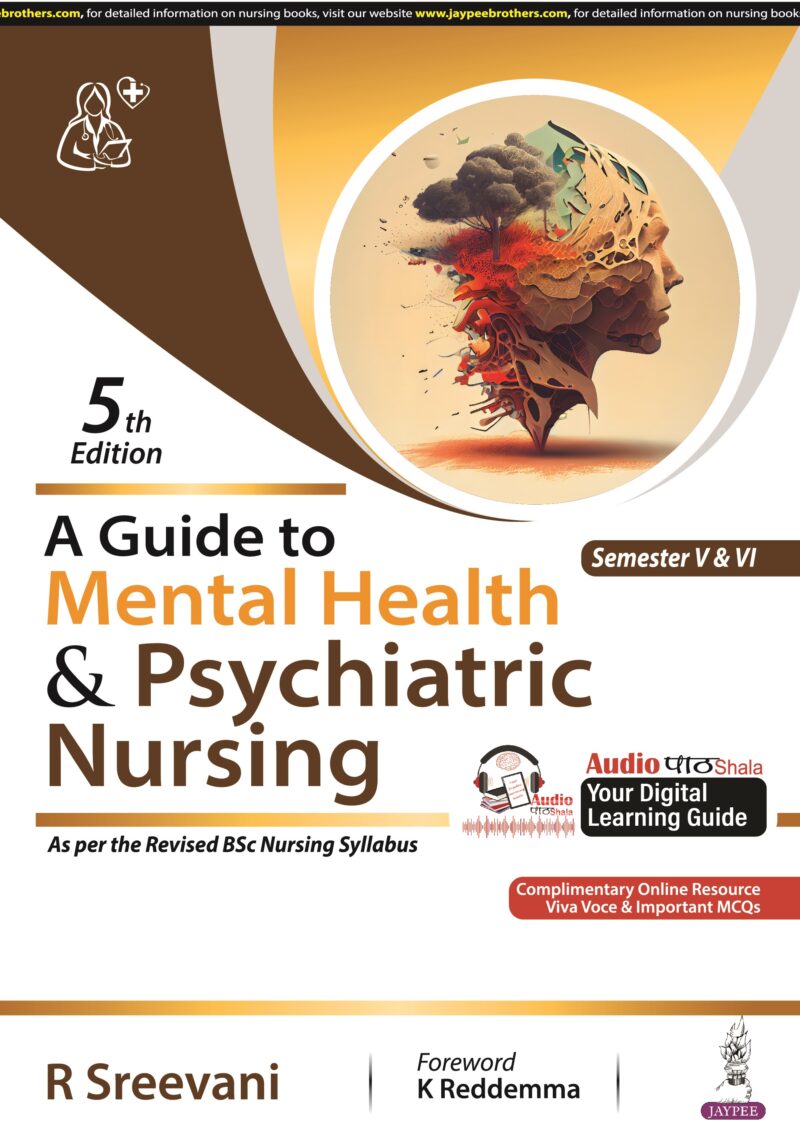 A Guide to Mental Health and Psychiatric Nursing by R Sreevani A Guide to Mental Health and Psychiatric Nursing by R Sreevani