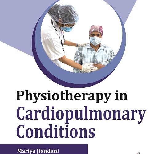Physiotherapy in Cardiopulmonary Conditions by Mariya Jiandani
