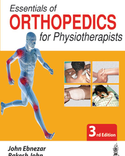 Essentials of Orthopedics for Physiotherapists by John Ebnezar