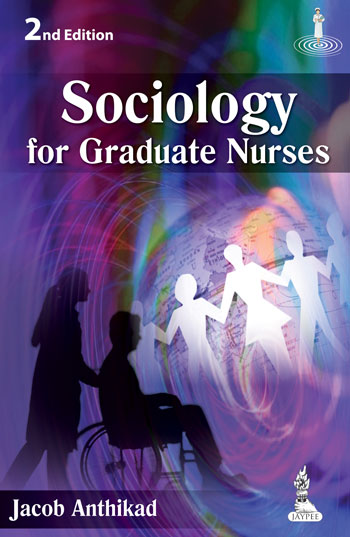 Sociology for Graduate Nurses by Anthikad Jacob Sociology for Graduate Nurses by Anthikad Jacob