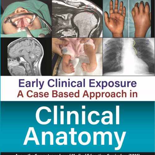 Early Clinical Exposure: A Case Based Approach in Clinical Anatomy by Ajay Kumar