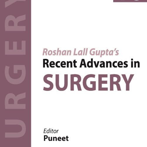 Roshan Lall Gupta’s Recent Advances in Surgery (Volume 18) by Puneet