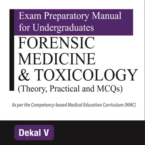 Exam Preparatory Manual for Undergraduates: Forensic Medicine & Toxicology (Theory, Practical, and MCQs) by Dekal V