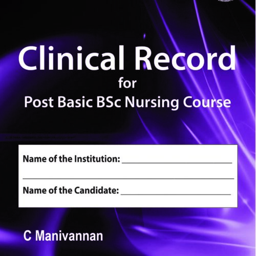 Clinical Record for Post Basic BSc Nursing Course by C. Manivannan