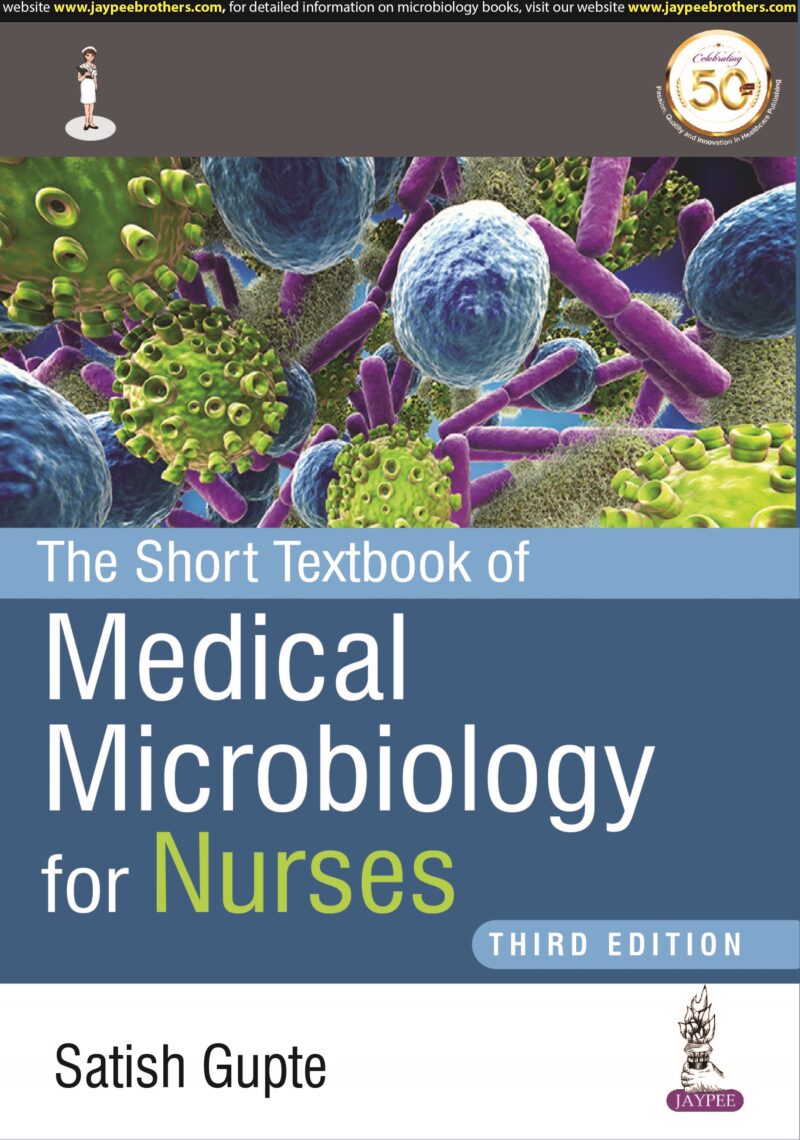 The Short Textbook of Medical Microbiology for Nurses by Satish Gupte The Short Textbook of Medical Microbiology for Nurses by Satish Gupte
